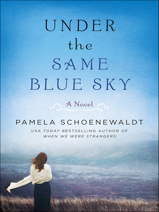Title details for Under the Same Blue Sky by Pamela Schoenewaldt - Wait list